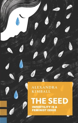 The Seed: Infertility Is a Feminist Issue Paperback Coach House Books