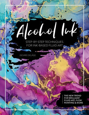 Alcohol Ink: Step-By-Step Techniques for Ink-Based Fluid Art Paperback David & Charles
