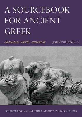 A Sourcebook for Ancient Greek: Grammar, Poetry, and Prose Paperback Catholic Education Press