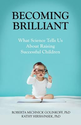 Becoming Brilliant: What Science Tells Us about Raising Successful Children Paperback American Psychological Association (APA)