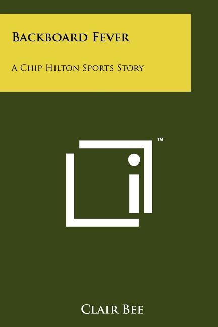 Backboard Fever: A Chip Hilton Sports Story Paperback Literary Licensing, LLC