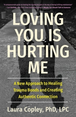 Loving You Is Hurting Me: A New Approach to Healing Trauma Bonds and Creating Authentic Connection Paperback Balance