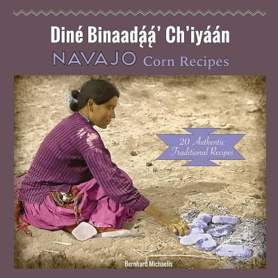 Navajo Corn Recipes: Diné Binaadą́ą́' Ch'iyáán Paperback Native Child Dinetah