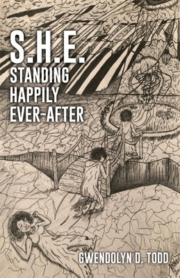 S.H.E. Standing Happily Ever-after by Todd, Gwendolyn D.