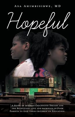 Hopeful: A Story of African Childhood Dreams and the Relentless love and sacrifice of Poor Parents to give their children an Ed Paperback FriesenPress