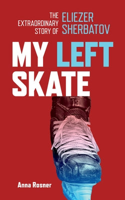 My Left Skate: The Extraordinary Story of Eliezer Sherbatov Paperback Yellow Dog