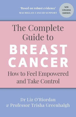 The Complete Guide to Breast Cancer: How to Feel Empowered and Take Control by Greenhalgh, Trisha