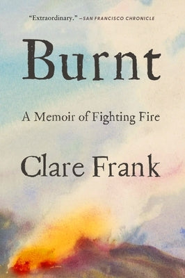 Burnt: A Memoir of Fighting Fire Paperback Abrams Press