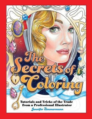 The Secrets of Coloring: Tutorials and Tricks of the Trade from a Professional Illustrator Paperback Full Circle Arts, LLC Books