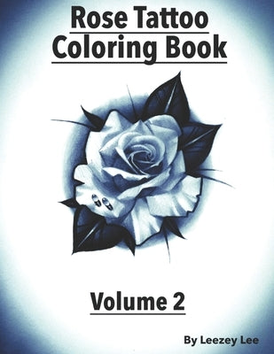 Rose Tattoo Coloring Book: Volume 2 Paperback Independently Published