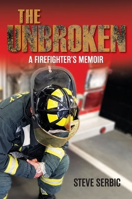 The Unbroken: A Firefighter's Memoir Paperback FriesenPress