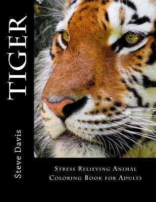 Tiger Adult Coloring Book: Stress Relieving Animal Coloring Book for Adults Paperback Createspace Independent Publishing Platform