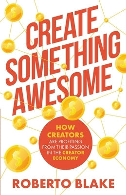 Create Something Awesome: How Creators are Profiting from Their Passion in the Creator Economy Paperback Create Awesome Media LLC