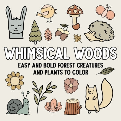 Whimsical Woods: Easy and Bold Forest Creatures and Plants to Color by Hue Coloring