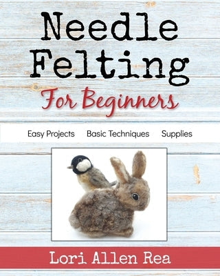Needle Felting for Beginners Paperback Lorian Rea