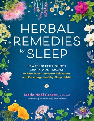 Herbal Remedies for Sleep: How to Use Healing Herbs and Natural Therapies to Ease Stress, Promote Relaxation, and Encourage Healthy Sleep Habits Paperback Storey Publishing