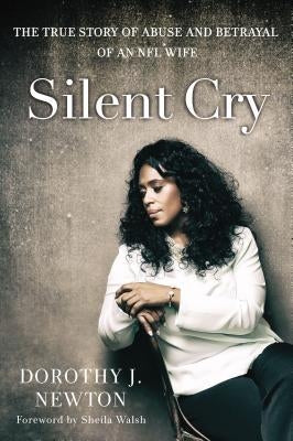 Silent Cry: The True Story of Abuse and Betrayal of an NFL Wife Paperback Zondervan