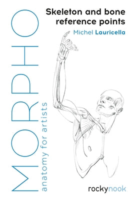 Morpho: Skeleton and Bone Reference Points: Anatomy for Artists Paperback Rocky Nook