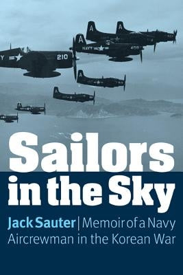 Sailors in the Sky: Memoir of a Navy Aircrewman in the Korean War Paperback Bison