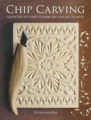 Chip Carving: Geometric Patterns to Draw and Chip Out of Wood Paperback GMC Publications