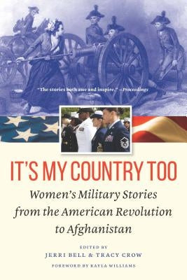 It's My Country Too: Women's Military Stories from the American Revolution to Afghanistan Paperback Potomac Books