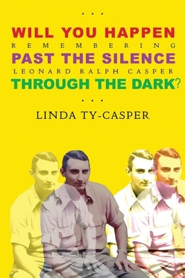 Will You Happen, Past the Silence, Through the Dark?: Remembering Leonard Ralph Casper Paperback PALH