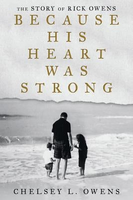 Because His Heart Was Strong: The Story of Rick Owens Paperback WestBow Press