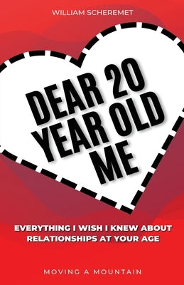 Dear 20 Year Old Me: Everything I Wish I Knew About Relationships at Your Age Paperback Moving a Mountain