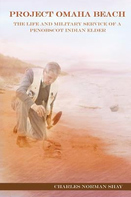 Project Omaha Beach: The Life and Military Service of a Penobscot Indian Elder Paperback Polar Bear & Company