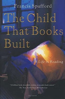 The Child That Books Built: A Life in Reading Paperback Picador USA