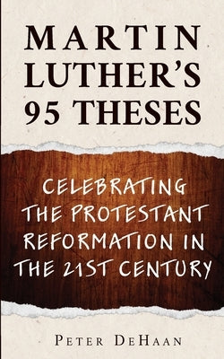 Martin Luther's 95 Theses: Celebrating the Protestant Reformation in the 21st Century Paperback Rock Rooster Books