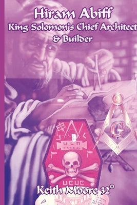 Hiram Abiff King Solomon's Chief Architect & Builder Paperback Lulu.com
