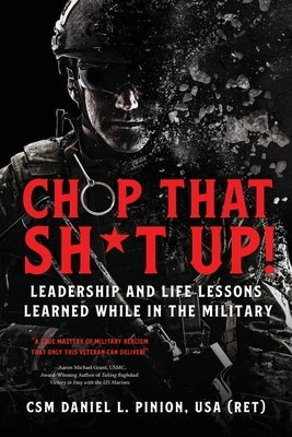 Chop that Sh*t Up!: Leadership and Life Lessons Learned While in the Military Paperback Koehler Books