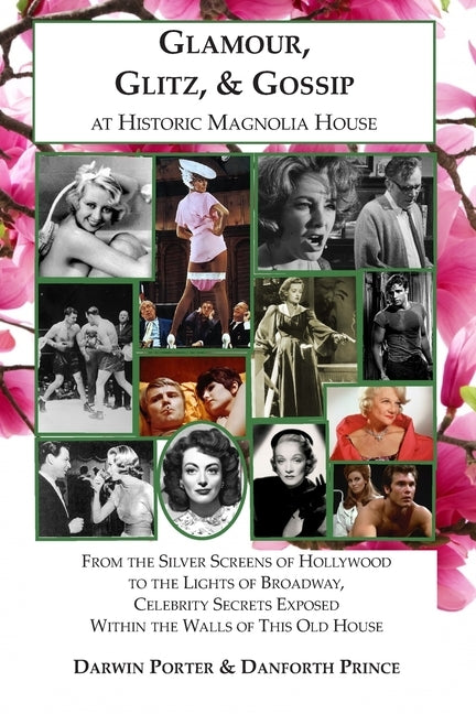 Glamour, Glitz, & Gossip at Historic Magnolia House: From the Silver Screens of Hollywood to the Lights of Broadway, Celebrity Secrets Exposed Within Paperback Blood Moon Productions, Ltd.