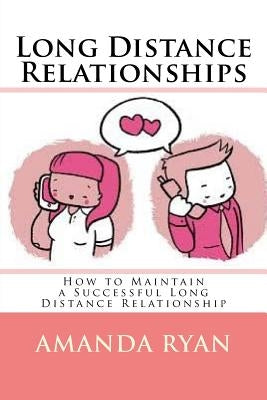 Long Distance Relationships: How to Maintain a Successful Long Distance Relationship Paperback Createspace Independent Publishing Platform