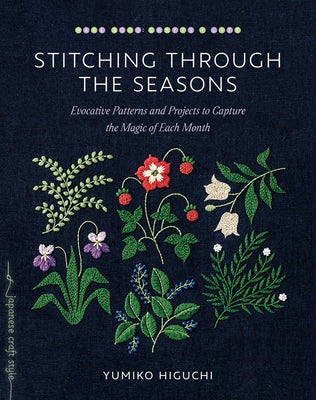 Stitching Through the Seasons: Evocative Patterns and Projects to Capture the Magic of Each Month Paperback Roost Books