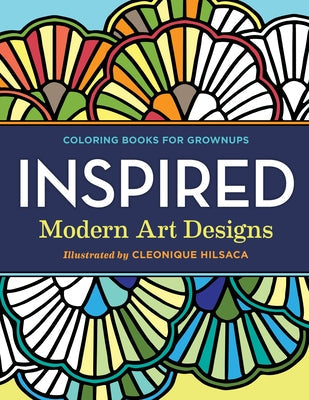 Coloring Books for Grownups: Inspired: Modern Art Designs Paperback Temescal Press