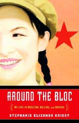 Around the Bloc: My Life in Moscow, Beijing, and Havana Paperback Villard Books