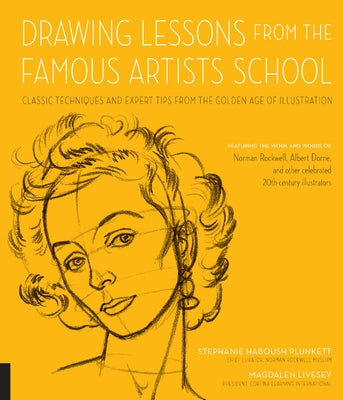 Drawing Lessons from the Famous Artists School: Classic Techniques and Expert Tips from the Golden Age of Illustration - Featuring the Work and Words Paperback Rockport Publishers