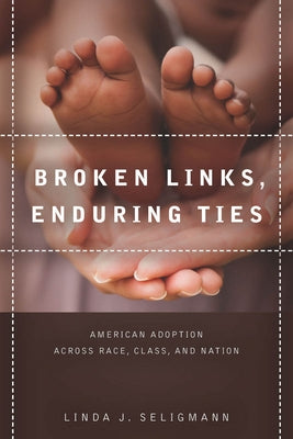 Broken Links, Enduring Ties: American Adoption Across Race, Class, and Nation Paperback Stanford University Press