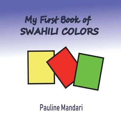 My First Book of Swahili Colors Paperback Createspace Independent Publishing Platform