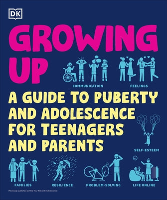 Growing Up: A Teenager's and Parent's Guide to Puberty and Adolescence Paperback DK Publishing (Dorling Kindersley)
