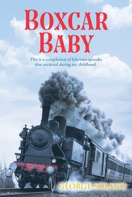 Boxcar Baby: This is a compilation of hilarious episodes that occurred during my childhood. Paperback Christian Faith Publishing