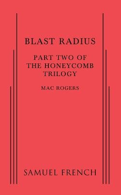 Blast Radius: Part Two of The Honeycomb Trilogy Paperback Samuel French, Inc.