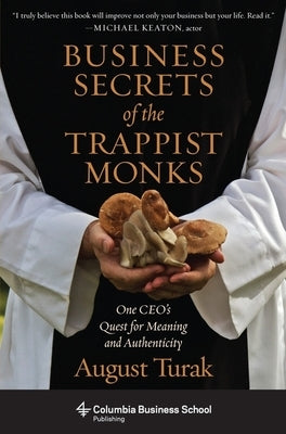 Business Secrets of the Trappist Monks: One Ceo's Quest for Meaning and Authenticity Paperback Columbia Business School Publishing