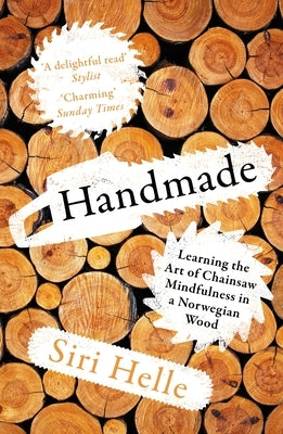 Handmade: Learning the Art of Chainsaw Mindfulness in a Norwegian Wood Paperback Granta Books