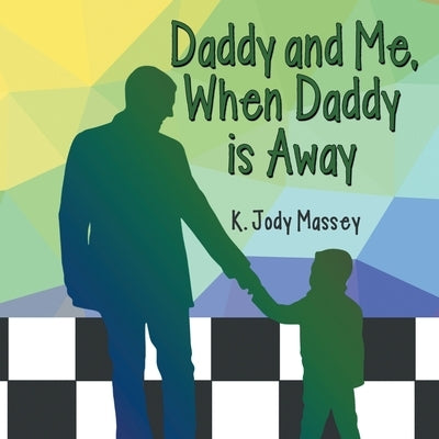 Daddy and Me, When Daddy is Away Paperback WestBow Press