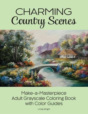 Charming Country Scenes: Make-a-Masterpiece Adult Grayscale Coloring Book with Color Guides Paperback Lindaloo Enterprises