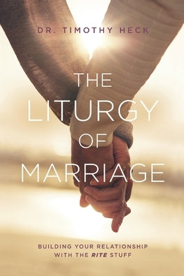 The Liturgy of Marriage: Building your relationship with the Rite stuff Paperback Leitourgia Press