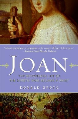 Joan: The Mysterious Life of the Heretic Who Became a Saint Paperback HarperOne